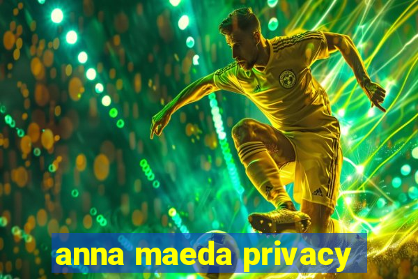 anna maeda privacy